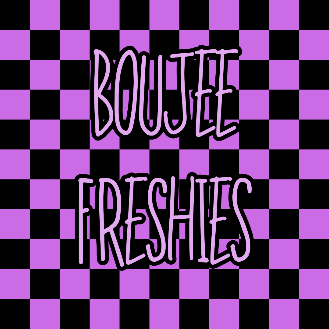 Boujee Freshies
